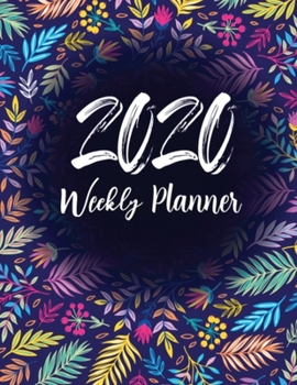 2020 Weekly Planner: Colorful Floral 52 Week Daily Monthly Agenda Schedule Organizer Goals Logbook Reminder Personal Journal 12 Months Jan 1 2020 to Dec 2020 Calendar Diary