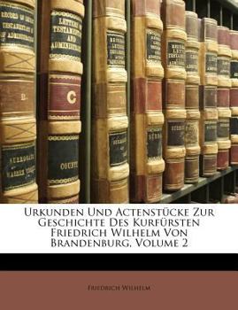 Paperback Urkunden Und Actenstücke Zur Geschichte Des Kurfürsten Friedrich Wilhelm Von Brandenburg, Volume 2 [German] Book