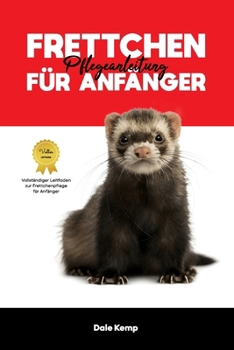 FRETTCHEN PFLEGEANLEITUNG FÜR ANFÄNGER (German Edition)