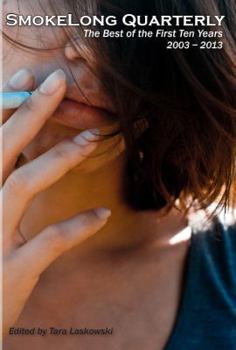 Paperback SmokeLong Quarterly: The Best of the First Ten Years, 2003-2013 Book