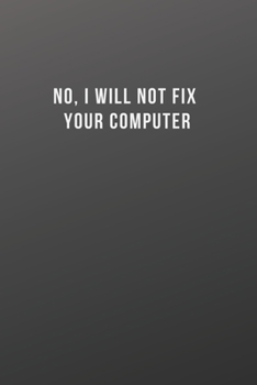 Paperback No, I Will Not Fix Your Computer: Blank Lined Journal Coworker Notebook, cool tech gifts for men, Tech Support Gifts, Gag Gift For Employees, nerdy gi Book