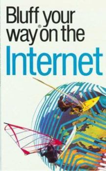 Bluff Your Way on the Internet (The Bluffer's Guides) - Book  of the Bluffer's Guide to ...