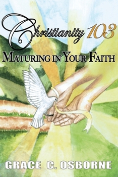Paperback Christianity 103: Maturing in Your Faith Book