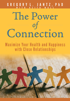 Paperback The Power of Connection: Maximize Your Health and Happiness with Close Relationships Book