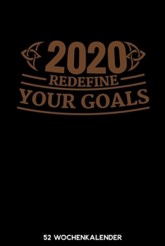 2020 Redefine Your Goals - 52 Wochenkalender: 6'x9' ( A5) 52 Wochen Kalender für das Jahr 2020 / Notizbuch | Lustige Geschenkidee zu Silvester und ... Über 100 Seiten Kalender (German Edition)