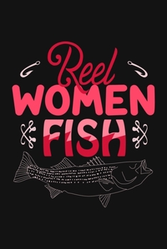 Reel Women Fish: Fishing Related Joke Gift For Fishing Enthusiasts.Fly and Ice Fishing Log Book Journal