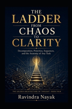 THE LADDER FROM CHAOS TO CLARITY (The Golden Architecture of Thought)