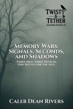 Paperback Memory Wars: Signals, Seconds, and Shadows: Three Men. Three Devices. One Battle for the Self. Book