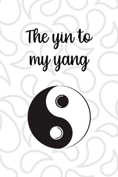 Paperback The Ying To My Yang: All Purpose 6x9 Blank Lined Notebook Journal Way Better Than A Card Trendy Unique Gift White And Grey YingYang Book