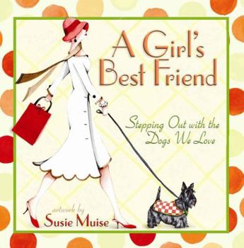 Hardcover A Girl's Best Friend: Stepping Out with the Dogs We Love Book