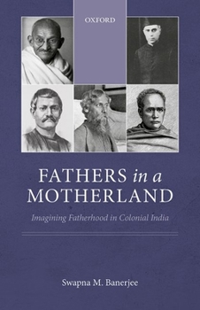 Hardcover Fathers in a Motherland: Imagining Fatherhood in Colonial India Book