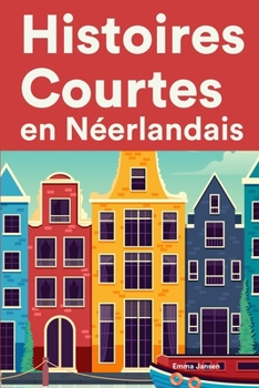 Histoires Courtes en Néerlandais: Apprendre l’Néerlandais facilement en lisant des histoires courtes