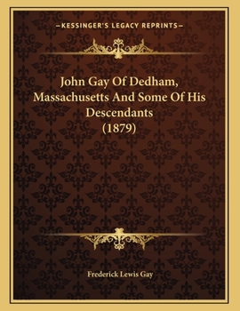 Paperback John Gay Of Dedham, Massachusetts And Some Of His Descendants (1879) Book