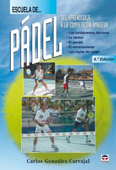 ESCUELA DE PADEL. DEL APRENDIZAJE A LA COMPETICIÓN AMATEUR