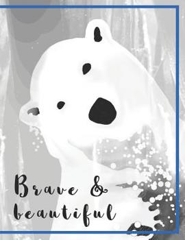 Paperback Brave and beautiful Notebook: Write notes, thoughts, into a beautiful polar bear notebook Book