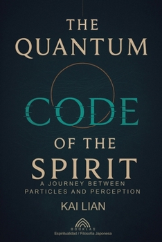 Paperback The Quantum Code of The Spirit: A Journey Between Particles And Perception Book