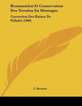 Paperback Restauration Et Conservation Des Terrains En Montagne: Correction Des Ruines De Pellafol (1900) [French] Book