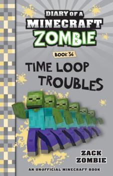 Paperback Time Loop Troubles (Diary of a Minecraft Zombie, Book 36) (Diary of a Minecraft Zombie) Book