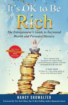 Paperback It's OK to Be Rich: The Entrepreneurs Guide to Increased Wealth and Personal Mastery Book