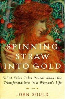 Hardcover Spinning Straw Into Gold: What Fairy Tales Reveal about the Transformations in a Woman's Life Book