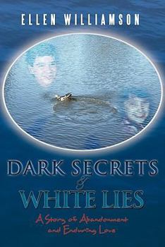 Paperback Dark Secrets - White Lies: A Story of Abandonment and Enduring Love Book