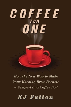 Hardcover Coffee for One: How the New Way to Make Your Morning Brew Became a Tempest in a Coffee Pod Book