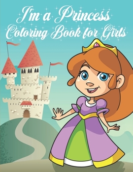 I'm a Princess Coloring Book for Girls: Wonderful and Unique Princess Designs to Color