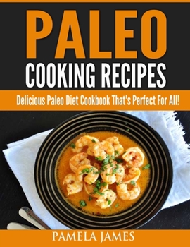 Paperback Paleo Cooking Recipes: Delicious Paleo Diet Cookbook That's Perfect For All! Book