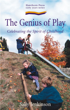 The Genius of Play: Celebrating the Spirit of Childhood (Early Years)