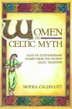 Paperback Women in Celtic Myth: Tales of Extraordinary Women from the Ancient Celtic Tradition Book