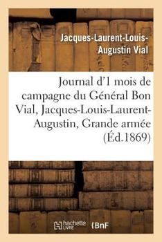 Paperback Journal d'Un Mois de Campagne Du Général Bon Vial, Jacques-Louis-Laurent-Augustin, À La Grande Armée [French] Book