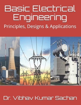 Paperback Basic Electrical Engineering: Principles, Designs & Applications Book