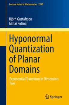 Paperback Hyponormal Quantization of Planar Domains: Exponential Transform in Dimension Two Book