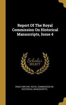 Hardcover Report Of The Royal Commission On Historical Manuscripts, Issue 4 Book