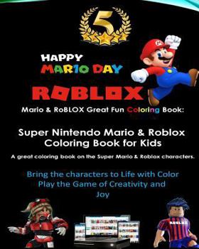 Mario & Roblox Great Fun Coloring Book: Super Nintendo Mario & Roblox Coloring Book for Kids: A Great Coloring Book on the Super Mario & Roblox Characters. Great Starter Book for Children of All Ages 