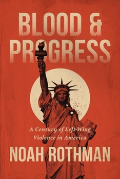 Hardcover Blood and Progress: A Century of Left-Wing Violence in America Book