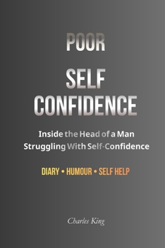 Poor Self-Confidence: Inside the Head of a Man Struggling With Self-Confidence