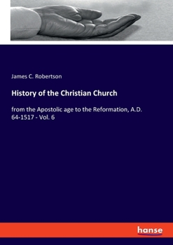 Paperback History of the Christian Church: from the Apostolic age to the Reformation, A.D. 64-1517 - Vol. 6 Book