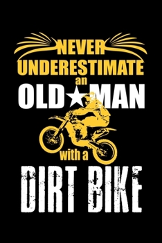 Never Underestimate An Old Man With A Dirt Bike: Food Journal Track Your Meals Eat Clean And Fit Breakfast Lunch Diner Snacks Time Items Serving Cals Sugar Protein Fiber Carbs Fat 110 Pages 6 X 9 In 1