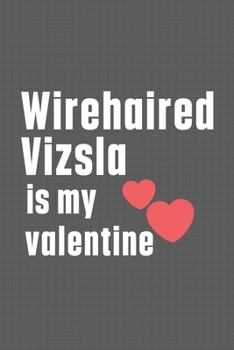Paperback Wirehaired Vizsla is my valentine: For Wirehaired Vizsla Dog Fans Book