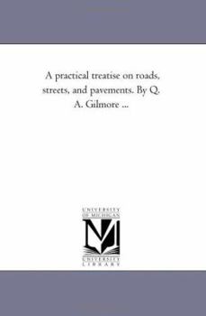 Paperback A Practical Treatise On Roads, Streets, and Pavements. by Q. A. Gilmore ... Book