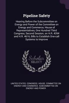 Pipeline Safety: Hearing Before the Subcommittee on Energy and Power of the Committee on Energy and Commerce, House of Representatives, One Hundred Third Congress, Second Session, on H.R. 4394 and H.R