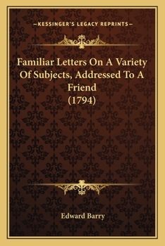Paperback Familiar Letters On A Variety Of Subjects, Addressed To A Friend (1794) Book