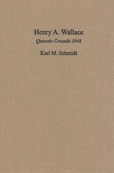 Hardcover Henry A. Wallace: Quixotic Crusade 1948 Book
