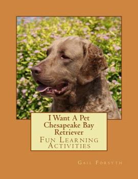 Paperback I Want A Pet Chesapeake Bay Retriever: Fun Learning Activities Book