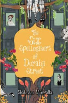 Paperback The Six Spellmakers of Dorabji Street [Paperback] [Jan 01, 2012] Shabnam Minwalla Book