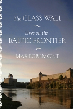 Hardcover The Glass Wall: Lives on the Baltic Frontier Book