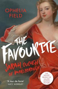Paperback The Favourite: The Life of Sarah Churchill and the History Behind the Major Motion Picture Book