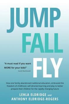 Paperback JUMP, FALL, FLY, from Schooling to Homeschooling to Unschooling Book