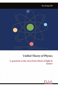Paperback Unified Theory of Physics: A quantum is the most basic block of light & matter Book